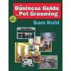 The Business Guide to Pet Grooming (2nd Edition) - Sam Kohl  Out of stock
